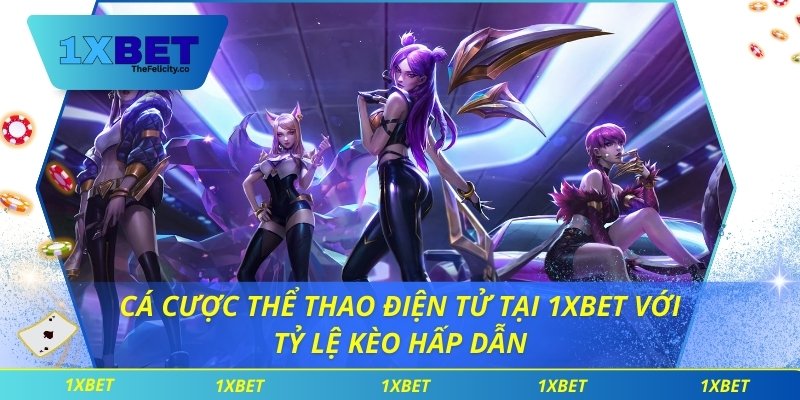 Cá Cược Thể Thao Điện Tử Tại 1xbet Với Tỷ Lệ Kèo Hấp Dẫn cá cược thể thao điện tử