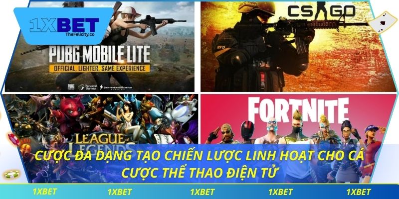 Cá Cược Thể Thao Điện Tử Tại 1xbet Với Tỷ Lệ Kèo Hấp Dẫn Cược đa dạng tạo chiến lược linh hoạt cho cá cược thể thao điện tử