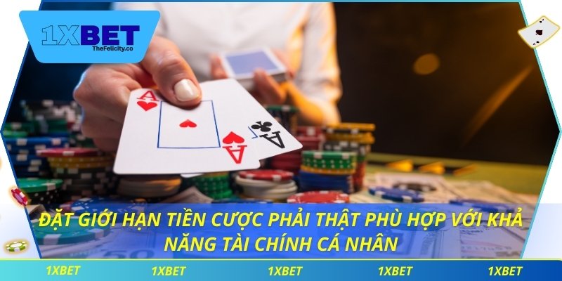 Đặt giới hạn tiền cược phải thật phù hợp với khả năng tài chính cá nhân