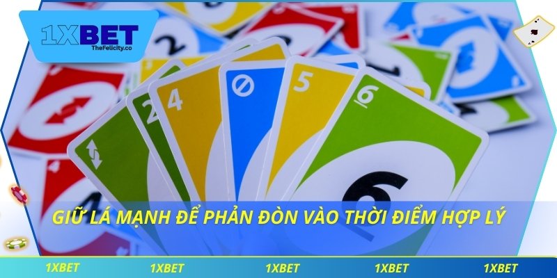Giữ lá mạnh để phản đòn vào thời điểm hợp lý