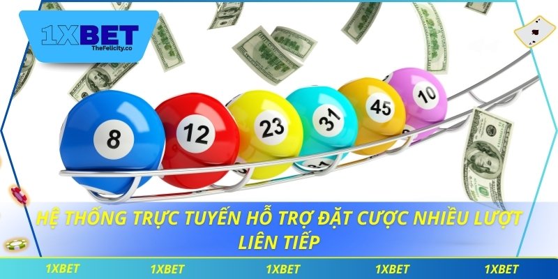 Xổ Số Siêu Tốc 1xbet - Cơ Hội Thắng Nhanh Trong Vài Phút Hệ thống trực tuyến hỗ trợ đặt cược nhiều lượt liên tiếp