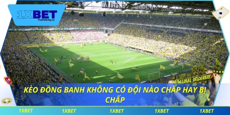Kèo đồng banh không có đội nào chấp hay bị chấp