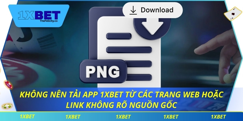 Không nên tải app 1xbet từ các trang web hoặc link không rõ nguồn gốc