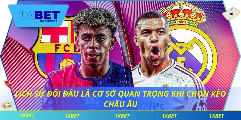 Kèo Châu Âu 1xbet – Nơi Cược Thủ Tìm Thấy Cơ Hội Thắng Lớn Lịch sử đối đầu là cơ sở quan trọng khi chọn kèo châu âu