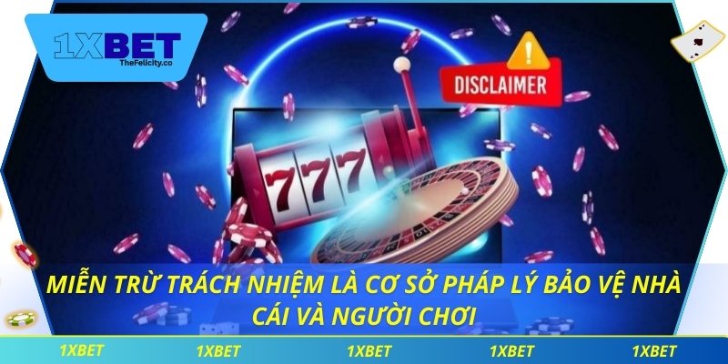 Miễn Trừ Trách Nhiệm Miễn trừ trách nhiệm là cơ sở pháp lý bảo vệ nhà cái và người chơi