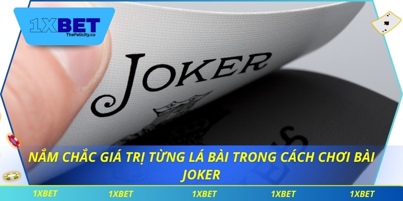 Cách Chơi Bài Joker Tại 1xbet Nâng Tầm Chiến Thuật Thắng Nắm chắc giá trị từng lá bài trong cách chơi bài Joker