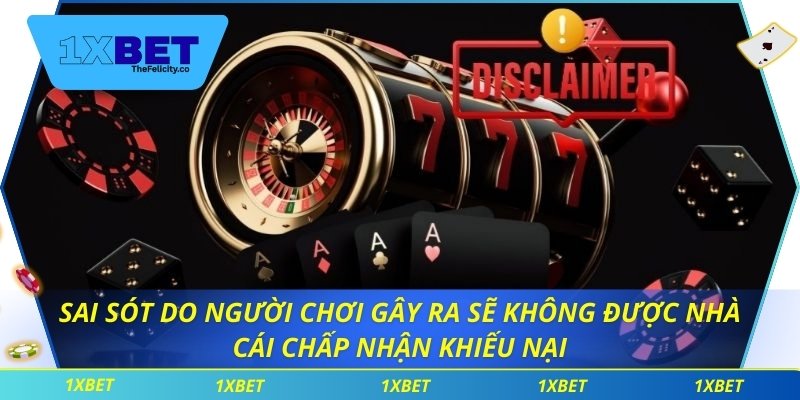 Miễn Trừ Trách Nhiệm Sai sót do người chơi gây ra sẽ không được nhà cái chấp nhận khiếu nại