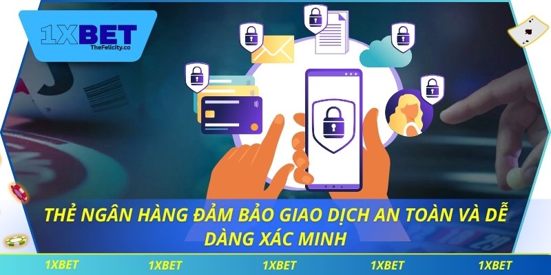 Thẻ ngân hàng đảm bảo giao dịch an toàn và dễ dàng xác minh