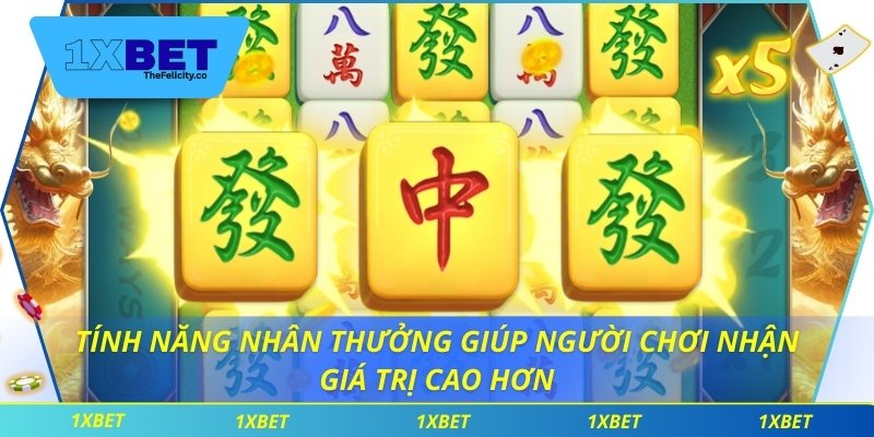 Tính năng nhân thưởng giúp người chơi nhận giá trị cao hơn