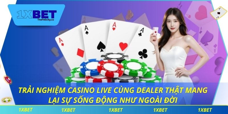 Trải nghiệm casino live cùng dealer thật mang lại sự sống động như ngoài đời