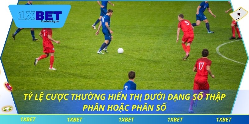 Tỷ lệ cược thường hiển thị dưới dạng số thập phân hoặc phân số