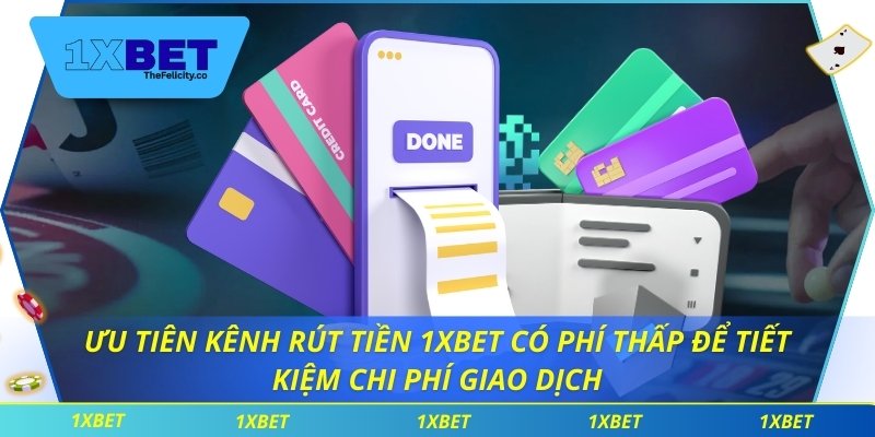 Ưu tiên kênh rút tiền 1xbet có phí thấp để tiết kiệm chi phí giao dịch