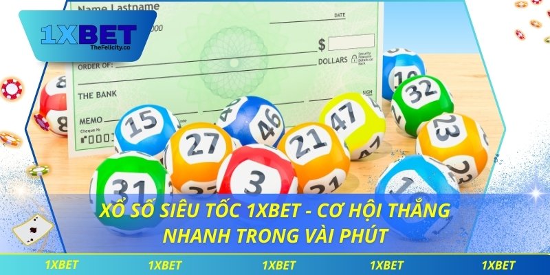 Xổ Số Siêu Tốc 1xbet - Cơ Hội Thắng Nhanh Trong Vài Phút Xổ Số Siêu Tốc 1xbet - Cơ Hội Thắng Nhanh Trong Vài Phút